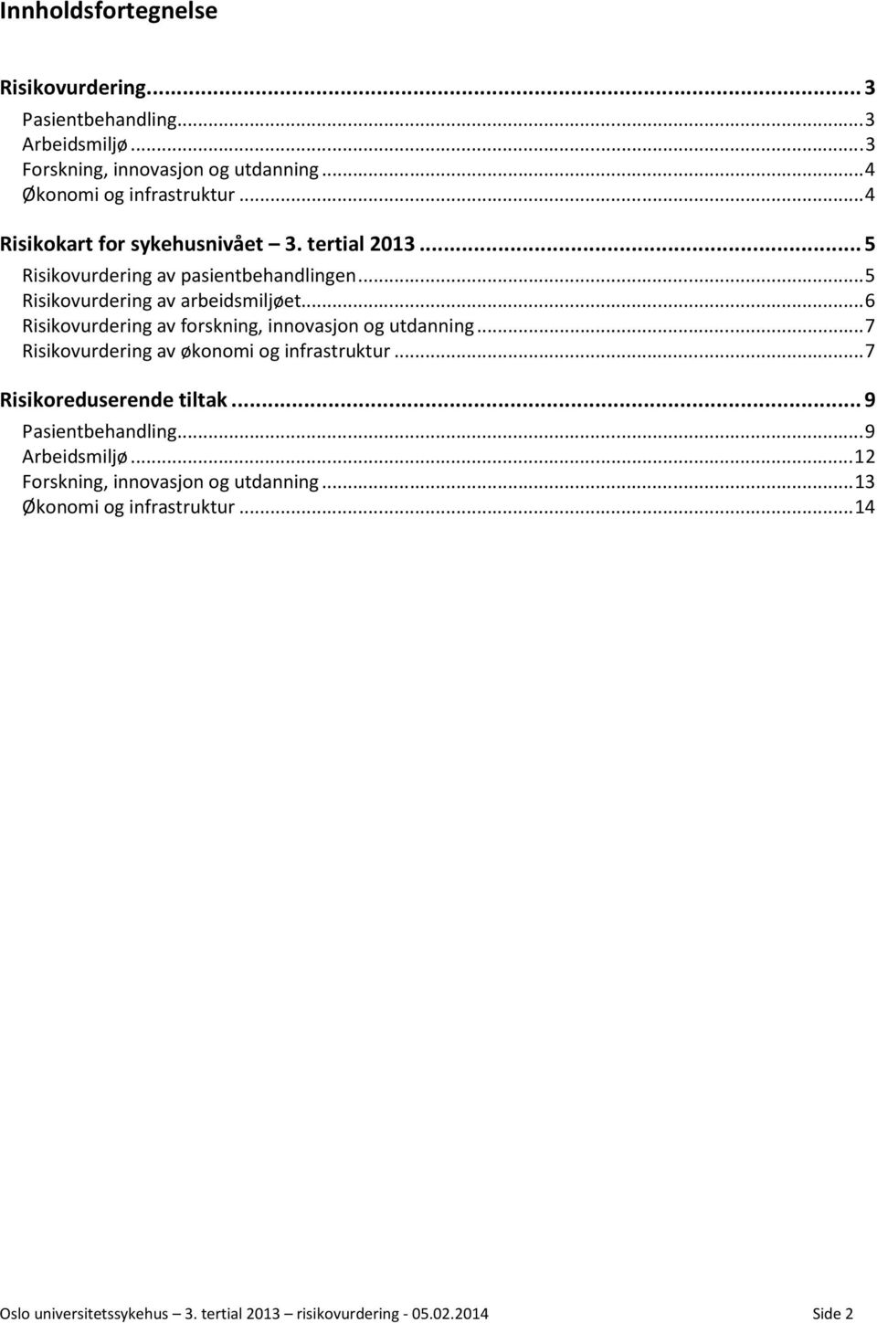 ..6 Risikovurdering av forskning, innovasjon og utdanning...7 Risikovurdering av økonomi og infrastruktur...7 Risikoreduserende tiltak.