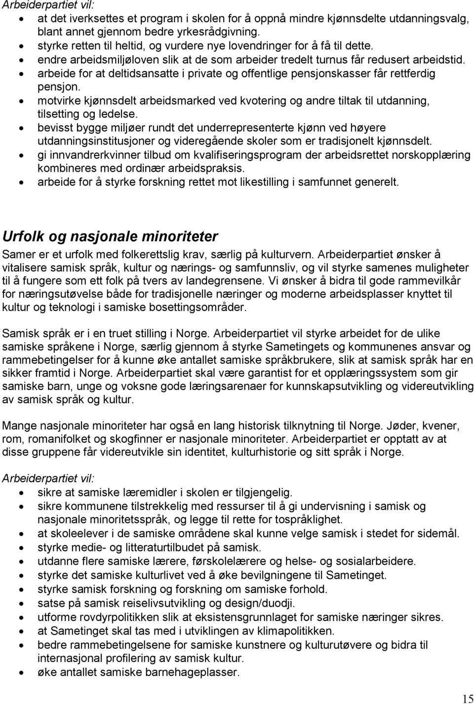 arbeide for at deltidsansatte i private og offentlige pensjonskasser får rettferdig pensjon. motvirke kjønnsdelt arbeidsmarked ved kvotering og andre tiltak til utdanning, tilsetting og ledelse.