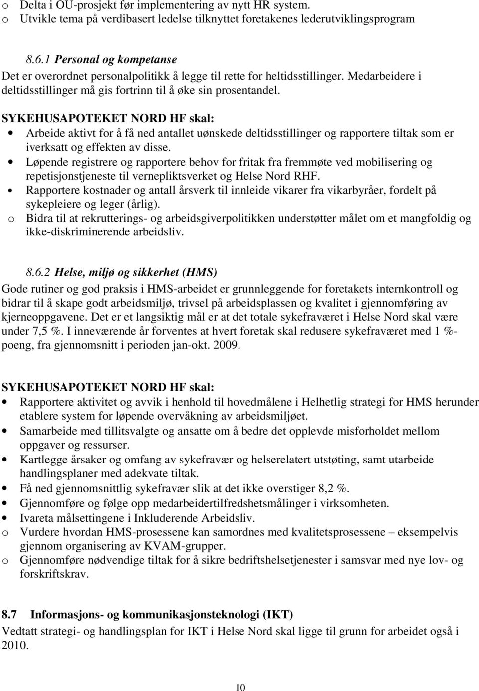 Arbeide aktivt for å få ned antallet uønskede deltidsstillinger og rapportere tiltak som er iverksatt og effekten av disse.