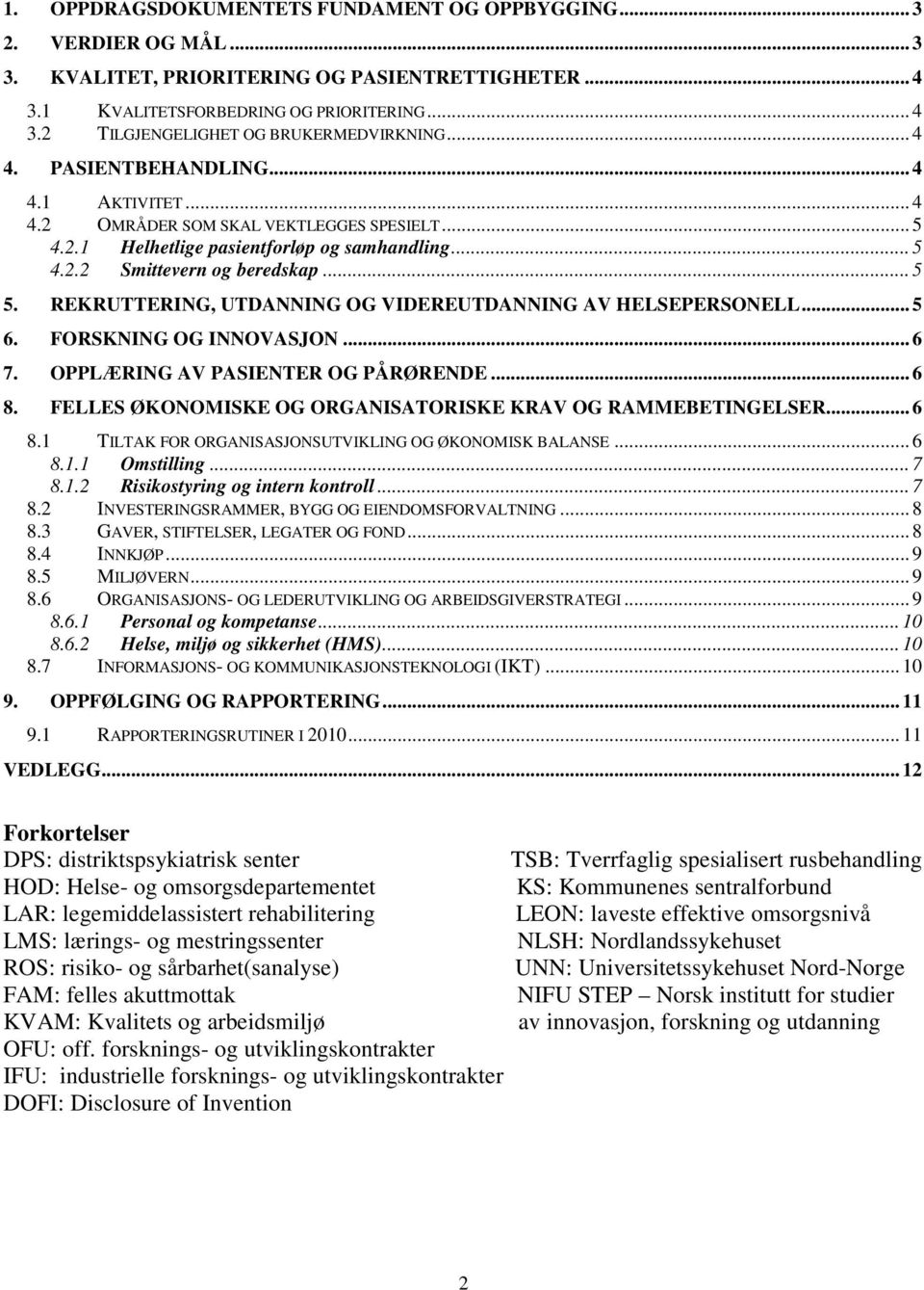 REKRUTTERING, UTDANNING OG VIDEREUTDANNING AV HELSEPERSONELL... 5 6. FORSKNING OG INNOVASJON... 6 7. OPPLÆRING AV PASIENTER OG PÅRØRENDE... 6 8.