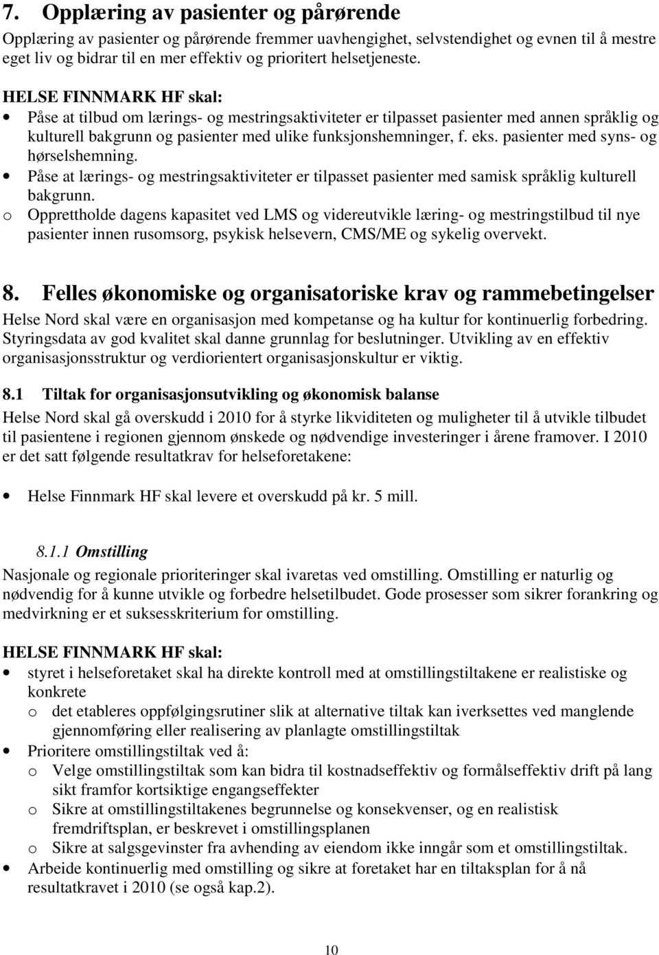 pasienter med syns- og hørselshemning. Påse at lærings- og mestringsaktiviteter er tilpasset pasienter med samisk språklig kulturell bakgrunn.