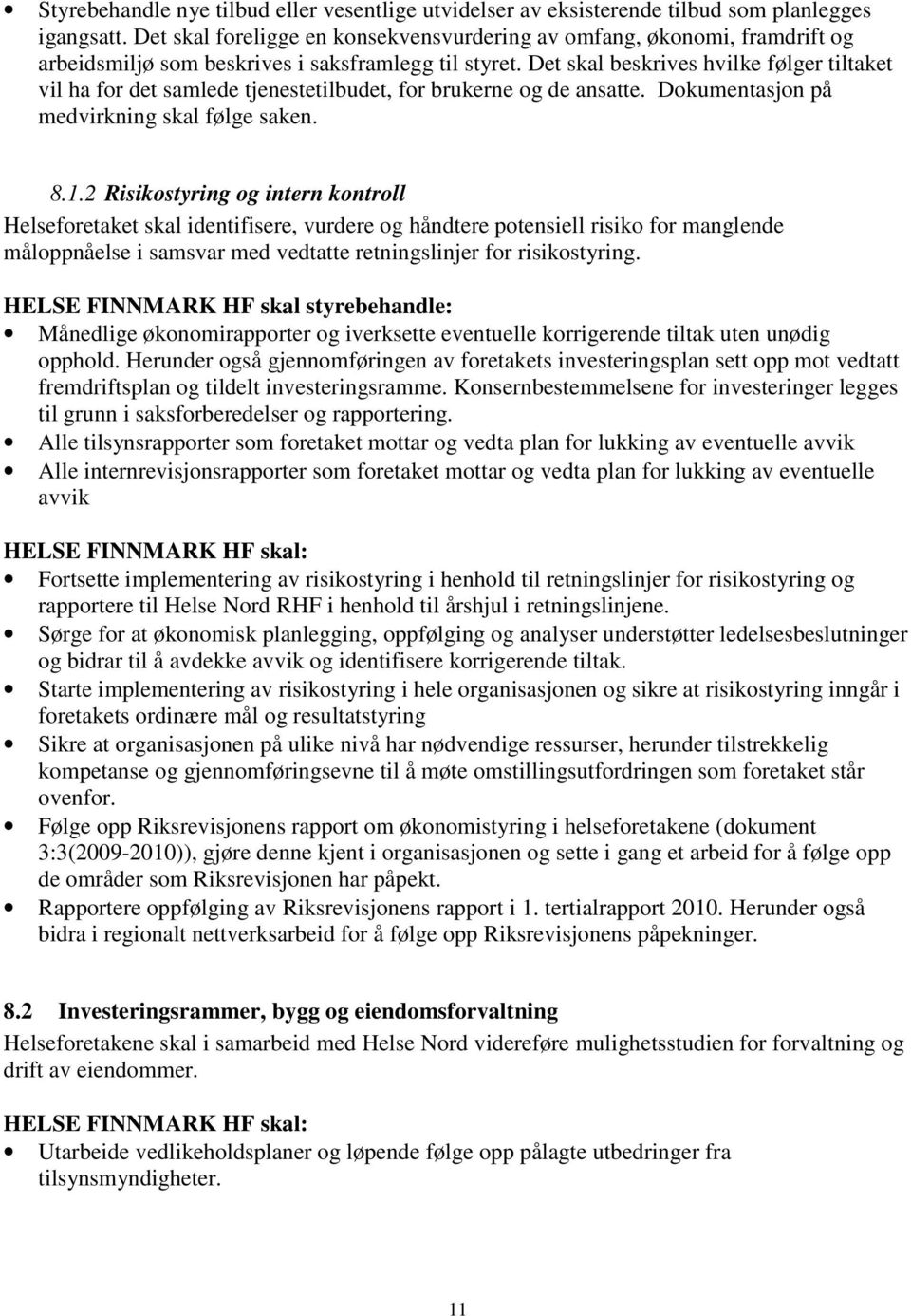 Det skal beskrives hvilke følger tiltaket vil ha for det samlede tjenestetilbudet, for brukerne og de ansatte. Dokumentasjon på medvirkning skal følge saken. 8.1.