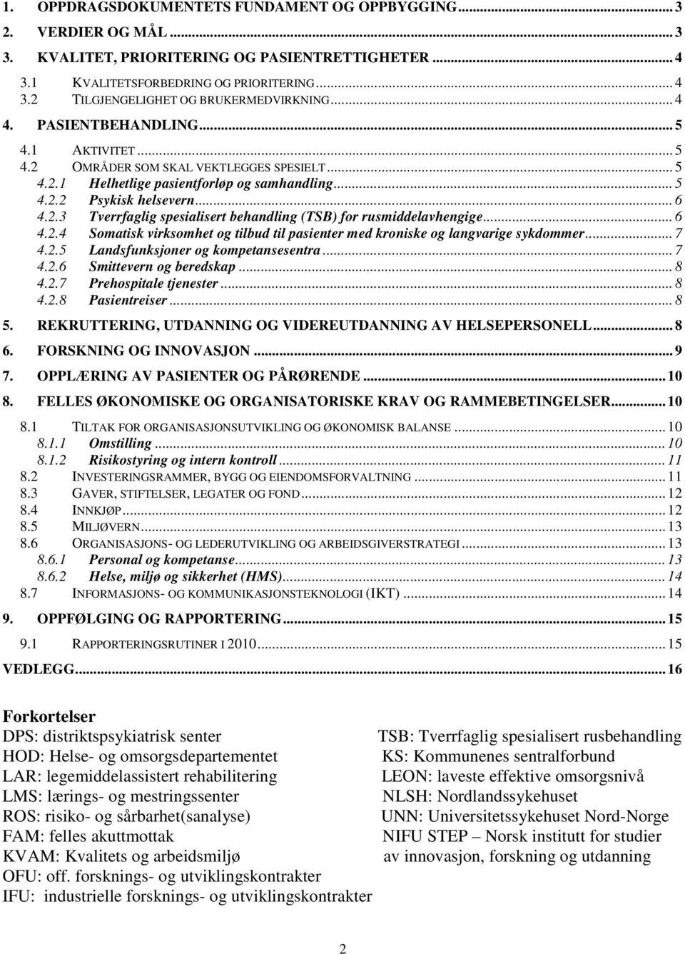 .. 6 4.2.4 Somatisk virksomhet og tilbud til pasienter med kroniske og langvarige sykdommer... 7 4.2.5 Landsfunksjoner og kompetansesentra... 7 4.2.6 Smittevern og beredskap... 8 4.2.7 Prehospitale tjenester.