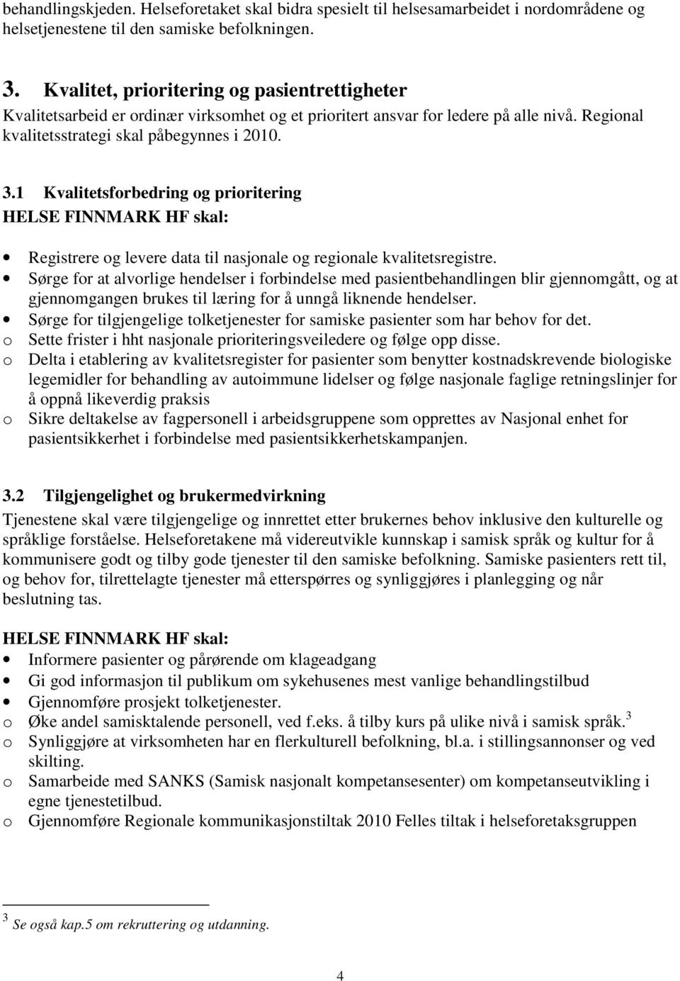 1 Kvalitetsforbedring og prioritering Registrere og levere data til nasjonale og regionale kvalitetsregistre.