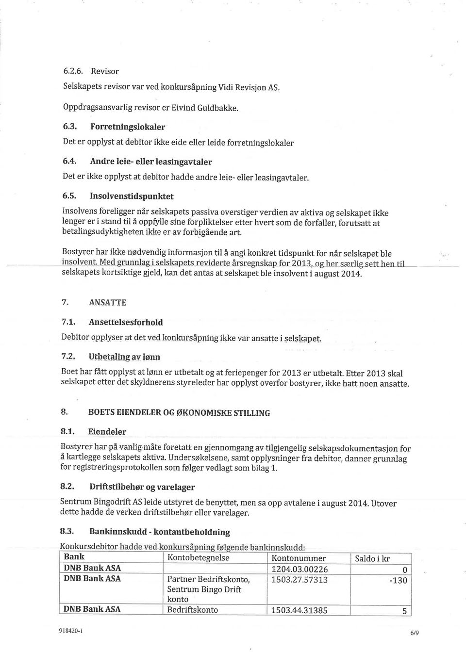 Insolvenstidspunktet Insolvens foreligger når selskapets passiva overstigeí verdien av aktiva og selskapet ikke lenger er i stand til å oppffiie sine forplii<telser etter hvert som de forfailer,