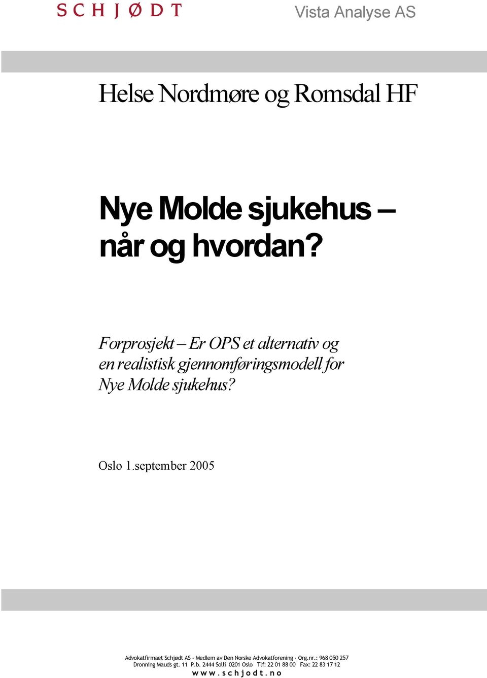 Oslo 1.september 2005 Advokatfirmaet Schjødt AS - Medlem av Den Norske Advokatforening - Org.nr.