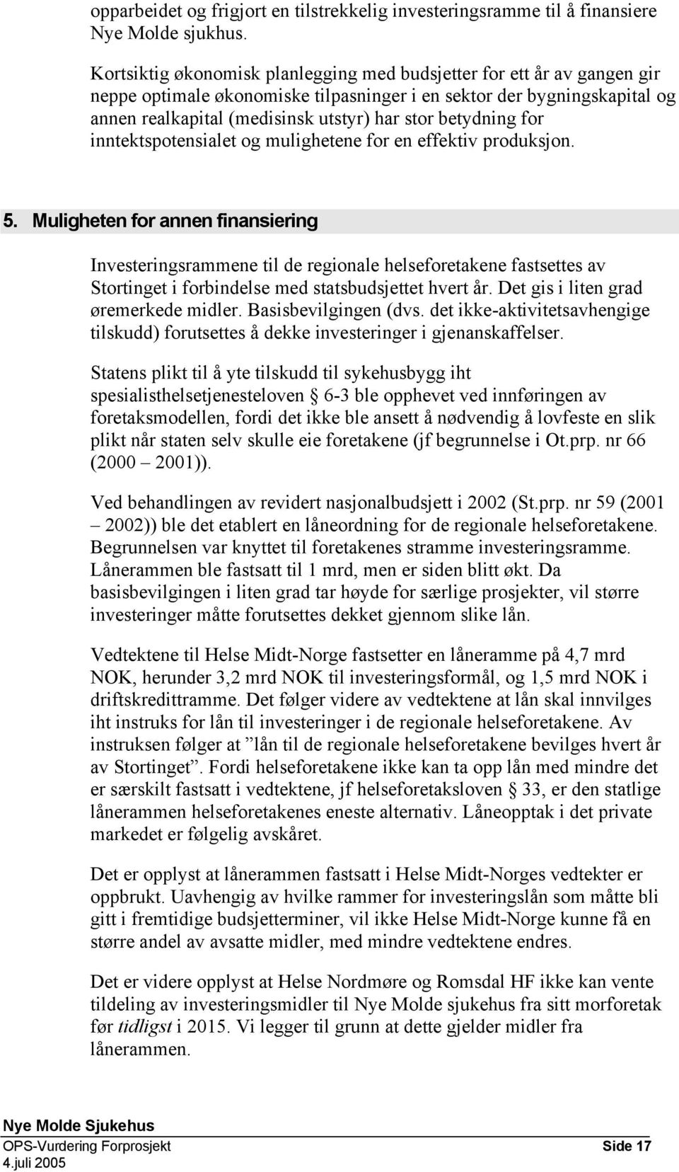 betydning for inntektspotensialet og mulighetene for en effektiv produksjon. 5.