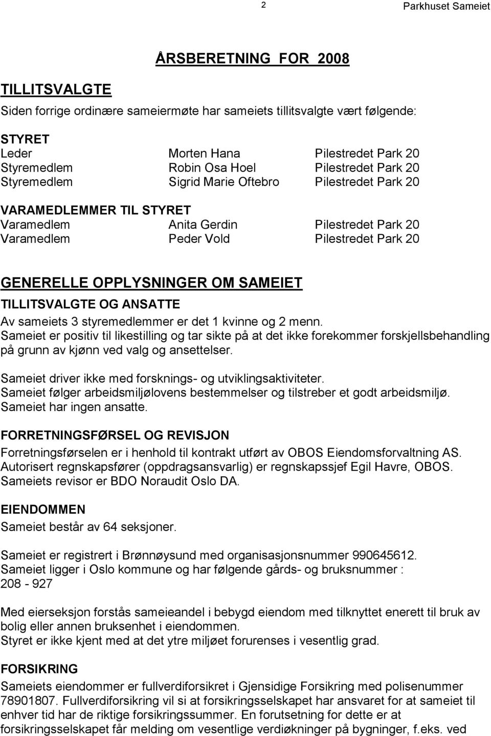 SAMEIET TILLITSVALGTE OG ANSATTE Av sameiets 3 styremedlemmer er det 1 kvinne og 2 menn.