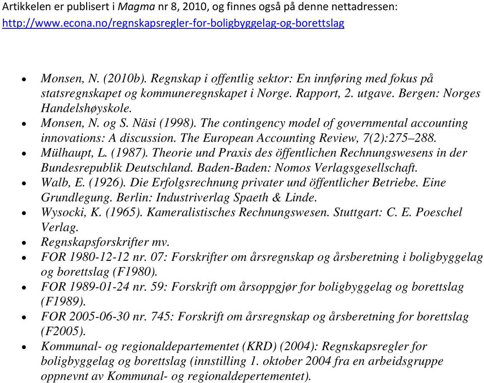 Theorie und Praxis des öffentlichen Rechnungswesens in der Bundesrepublik Deutschland. Baden-Baden: Nomos Verlagsgesellschaft. Walb, E. (1926). Die Erfolgsrechnung privater und öffentlicher Betriebe.