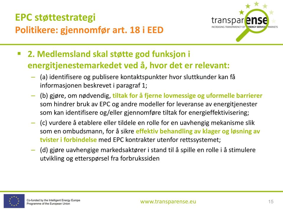 (b) gjøre, om nødvendig, tiltak for å fjerne lovmessige og uformelle barrierer som hindrer bruk av EPC og andre modeller for leveranse av energitjenester som kan identifisere og/eller gjennomføre