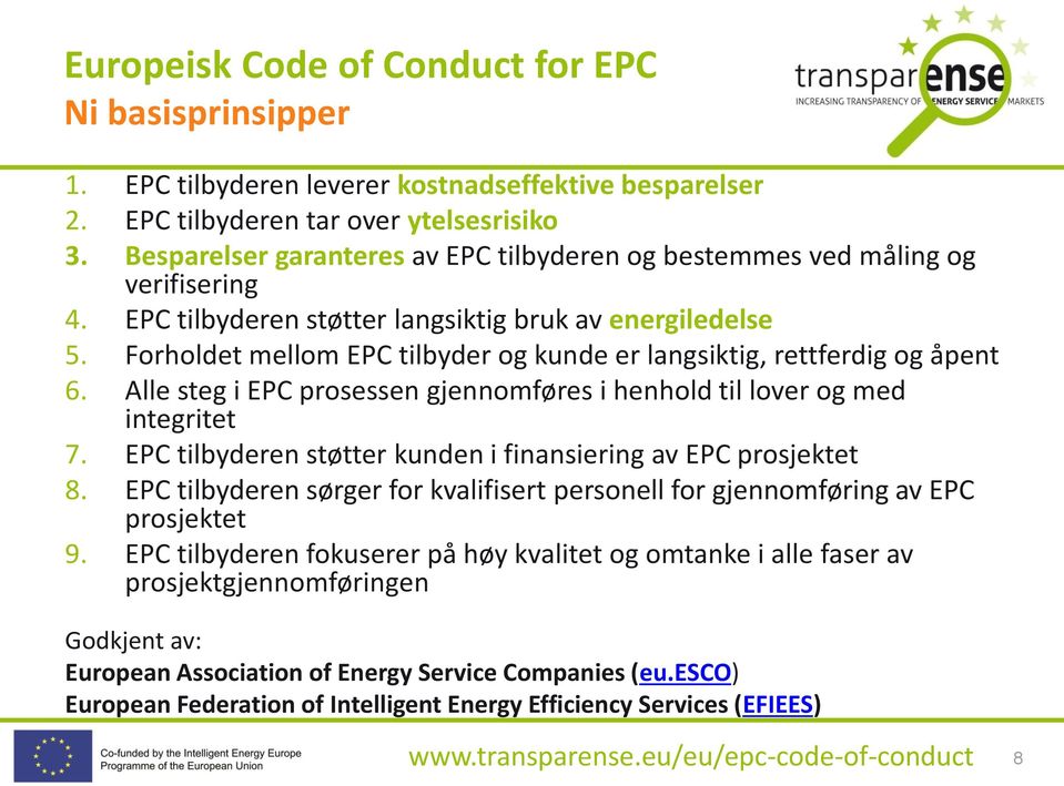 Forholdet mellom EPC tilbyder og kunde er langsiktig, rettferdig og åpent 6. Alle steg i EPC prosessen gjennomføres i henhold til lover og med integritet 7.