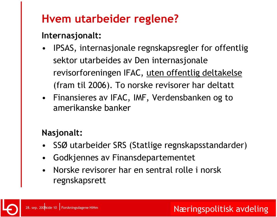 revisorforeningen IFAC, uten offentlig deltakelse (fram til 2006).