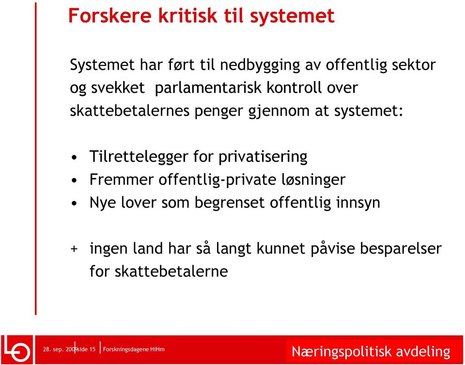 Tilrettelegger for privatisering Fremmer offentlig-private løsninger Nye lover som begrenset