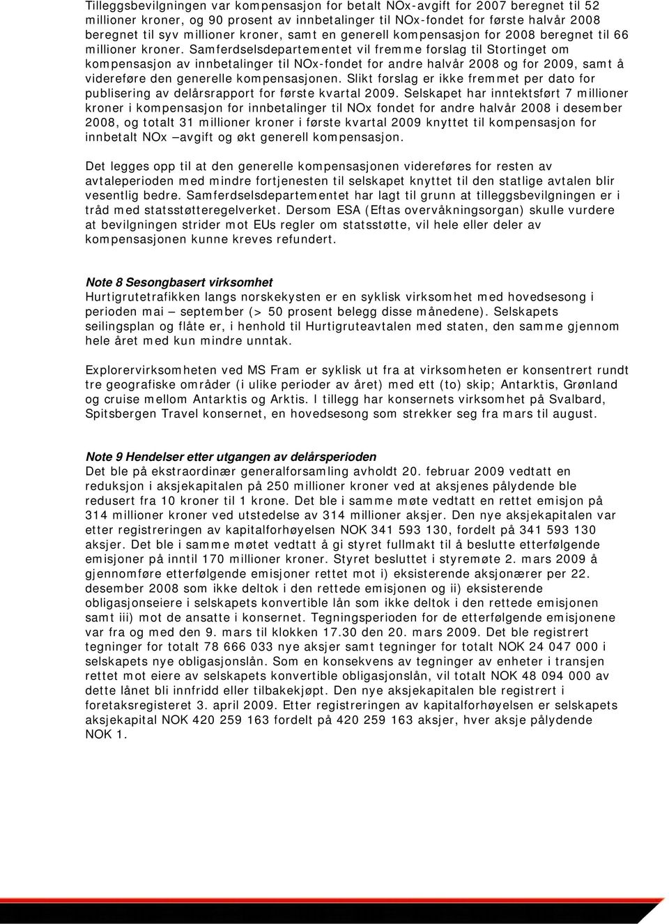 Samferdselsdepartementet vil fremme forslag til Stortinget om kompensasjon av innbetalinger til NOx-fondet for andre halvår 2008 og for 2009, samt å videreføre den generelle kompensasjonen.