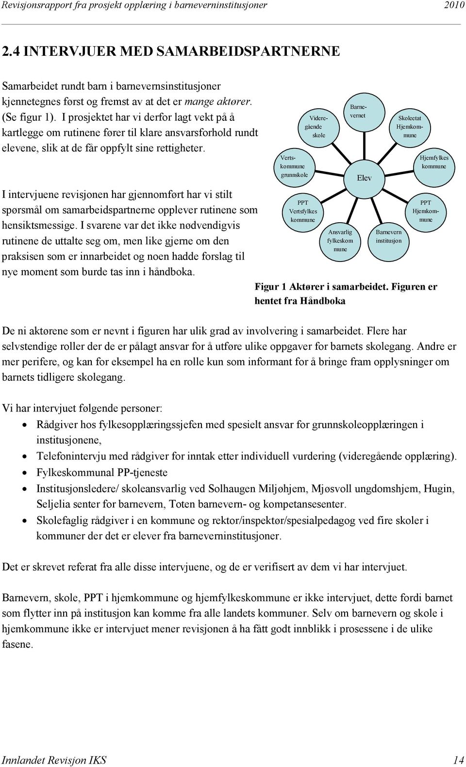 I intervjuene revisjonen har gjennomført har vi stilt spørsmål om samarbeidspartnerne opplever rutinene som hensiktsmessige.