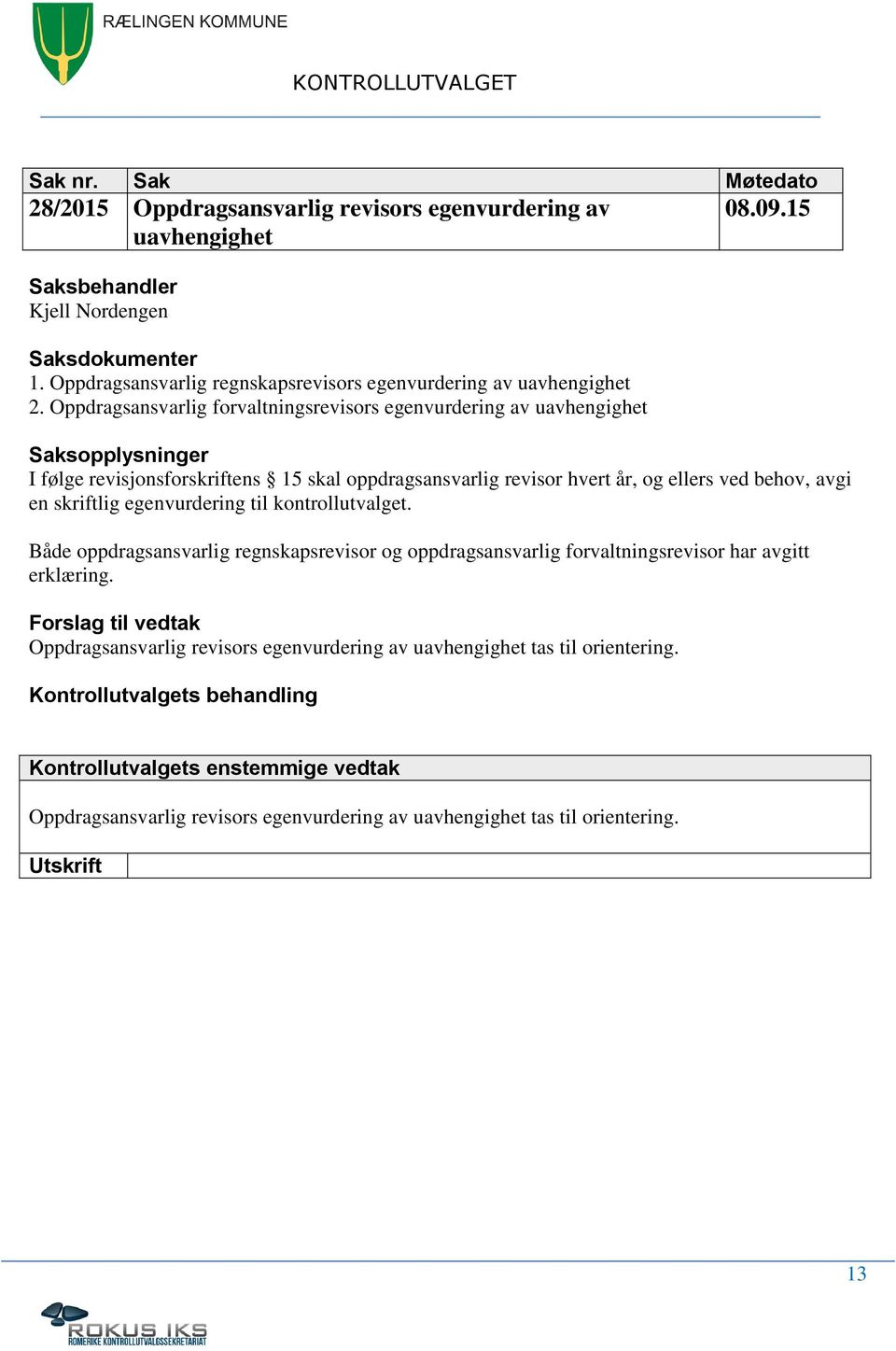 15 I følge revisjonsforskriftens 15 skal oppdragsansvarlig revisor hvert år, og ellers ved behov, avgi en skriftlig egenvurdering til kontrollutvalget.