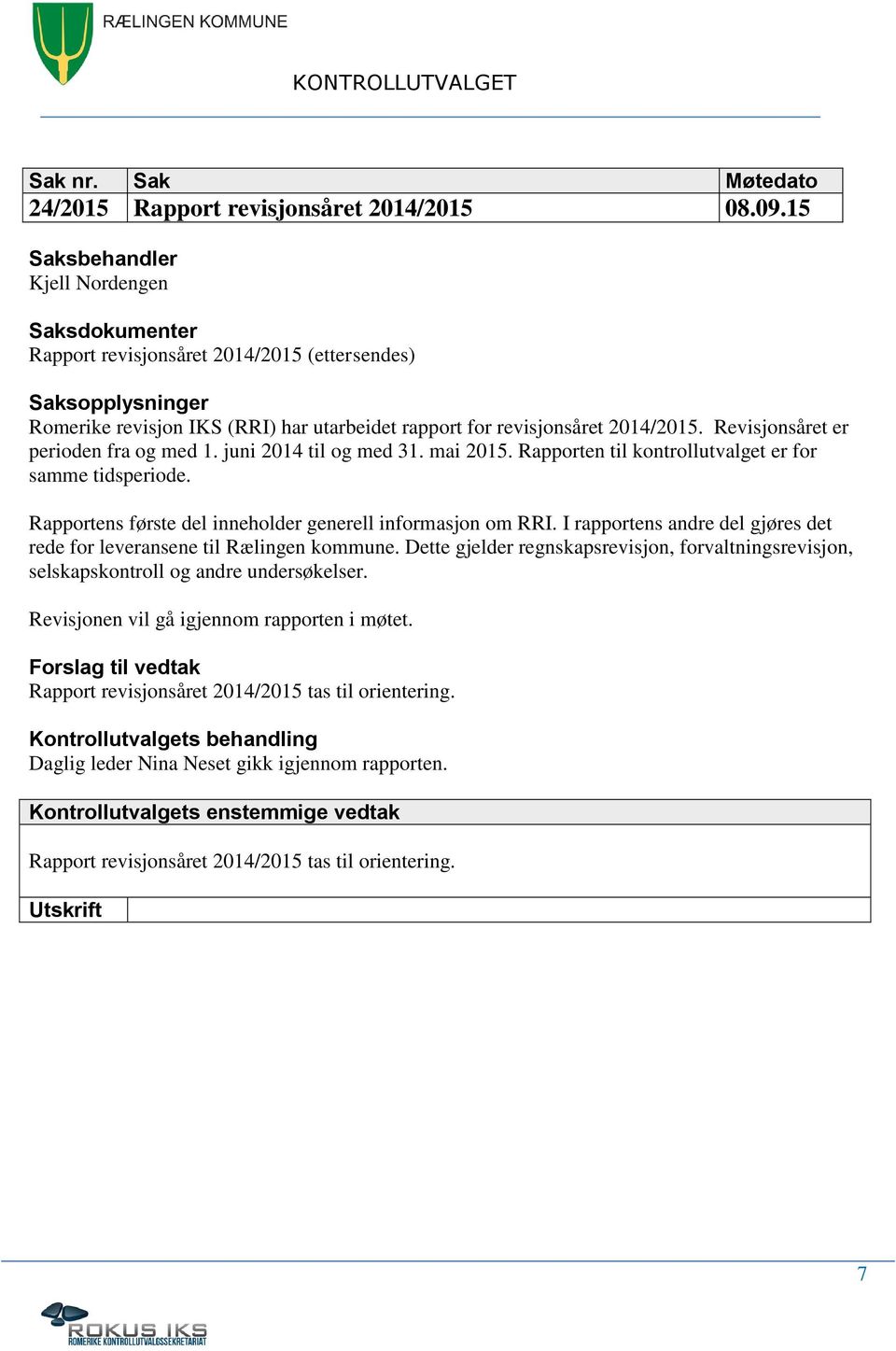 Rapportens første del inneholder generell informasjon om RRI. I rapportens andre del gjøres det rede for leveransene til Rælingen kommune.