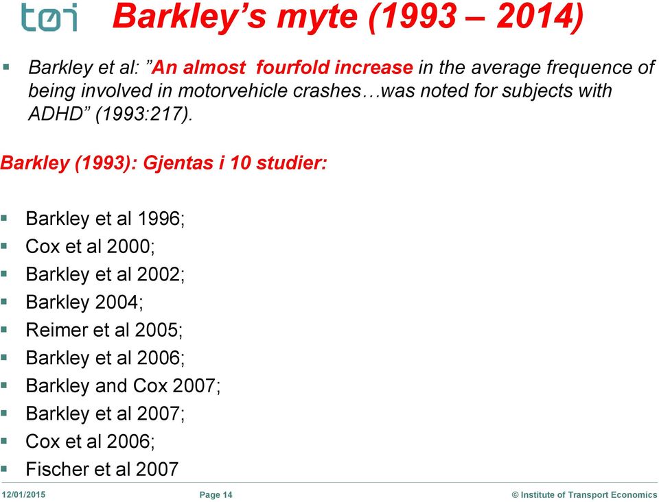 Barkley (1993): Gjentas i 10 studier: Barkley et al 1996; Cox et al 2000; Barkley et al 2002; Barkley