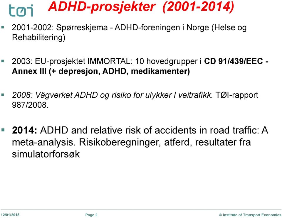 Vägverket ADHD og risiko for ulykker I veitrafikk. TØI-rapport 987/2008.