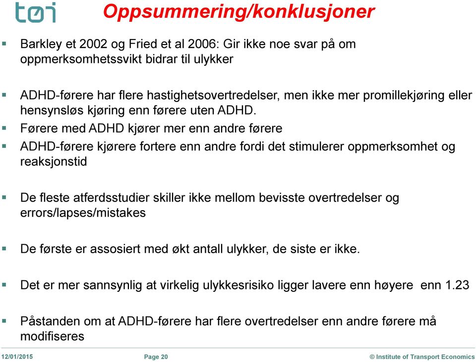 Førere med ADHD kjører mer enn andre førere ADHD-førere kjørere fortere enn andre fordi det stimulerer oppmerksomhet og reaksjonstid De fleste atferdsstudier skiller ikke mellom