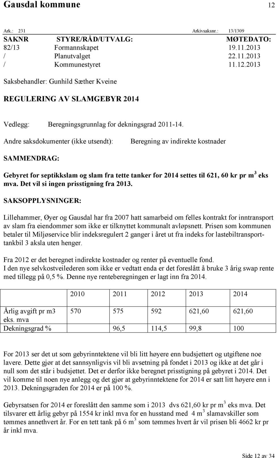 Det vil si ingen prisstigning fra 2013.