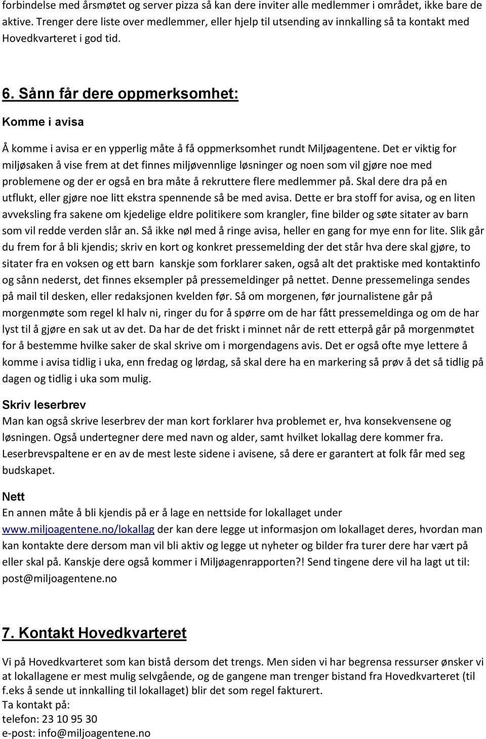 Sånn får dere oppmerksomhet: Komme i avisa Å komme i avisa er en ypperlig måte å få oppmerksomhet rundt Miljøagentene.