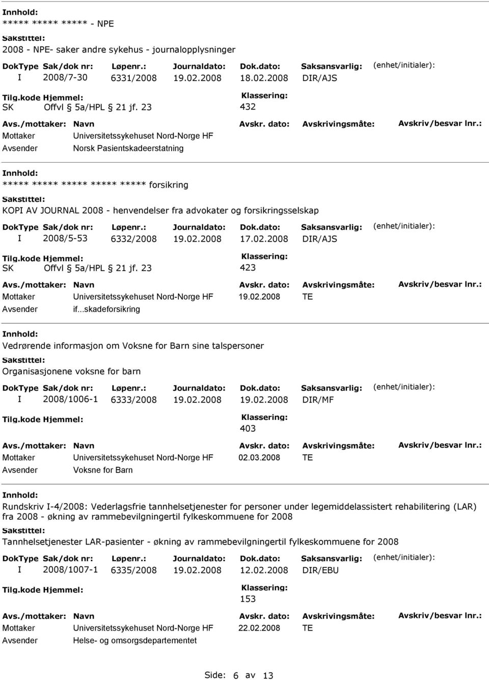 ..skadeforsikring nnhold: Vedrørende informasjon om Voksne for Barn sine talspersoner Organisasjonene voksne for barn 2008/1006-1 6333/2008 DR/MF 403 