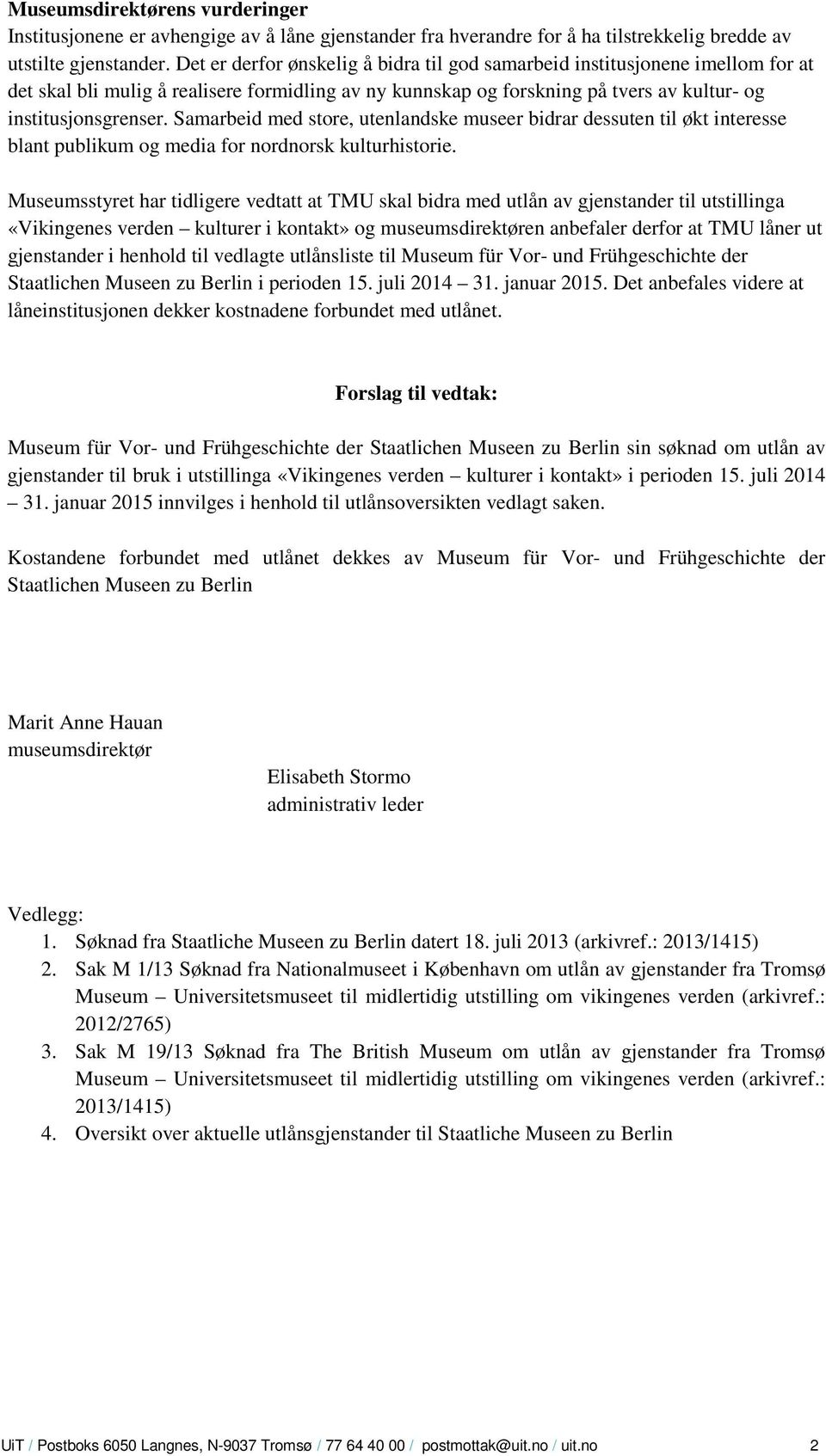 Samarbeid med store, utenlandske museer bidrar dessuten til økt interesse blant publikum og media for nordnorsk kulturhistorie.