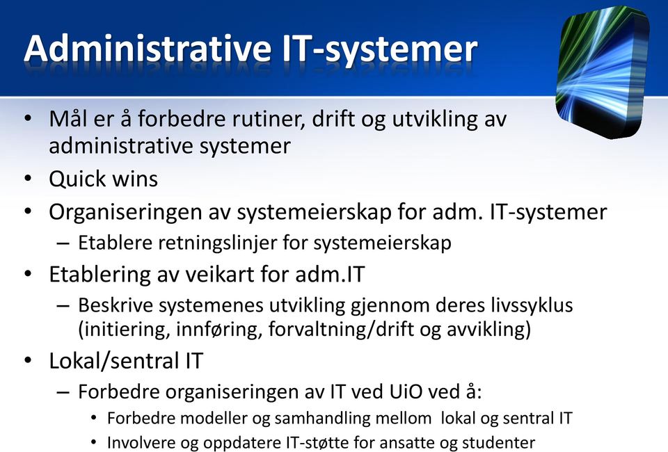 it Beskrive systemenes utvikling gjennom deres livssyklus (initiering, innføring, forvaltning/drift og avvikling) Lokal/sentral IT