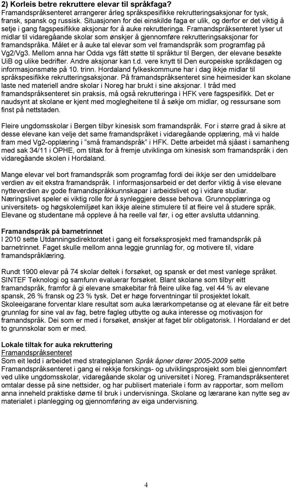 Framandspråksenteret lyser ut midlar til vidaregåande skolar som ønskjer å gjennomføre rekrutteringsaksjonar for framandspråka.