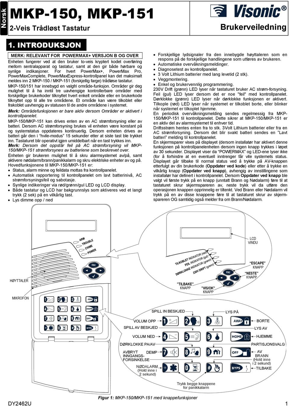 synlige indikasjoner. For hvert PowerMax+, PowerMax Pro, PowerMaxComplete, PowerMaxExpress-kontrollpanel kan det maksimalt meldes inn 2 MKP-150 / MKP-151 (forskjellig farge) trådløse tastatur.