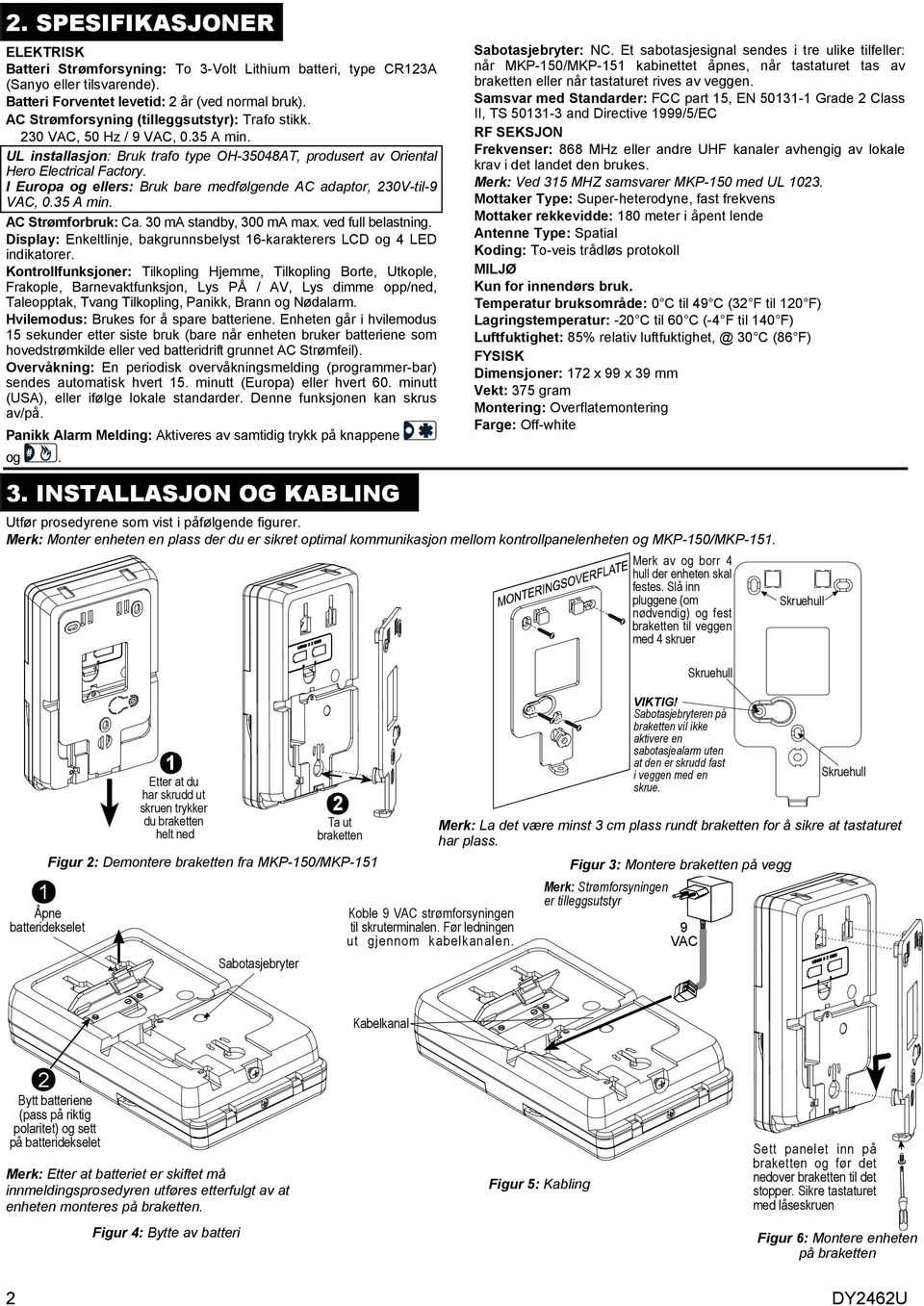 I Europa og ellers: Bruk bare medfølgende AC adaptor, 230V-til-9 VAC, 0.35 A min. AC Strømforbruk: Ca. 30 ma standby, 300 ma max. ved full belastning.