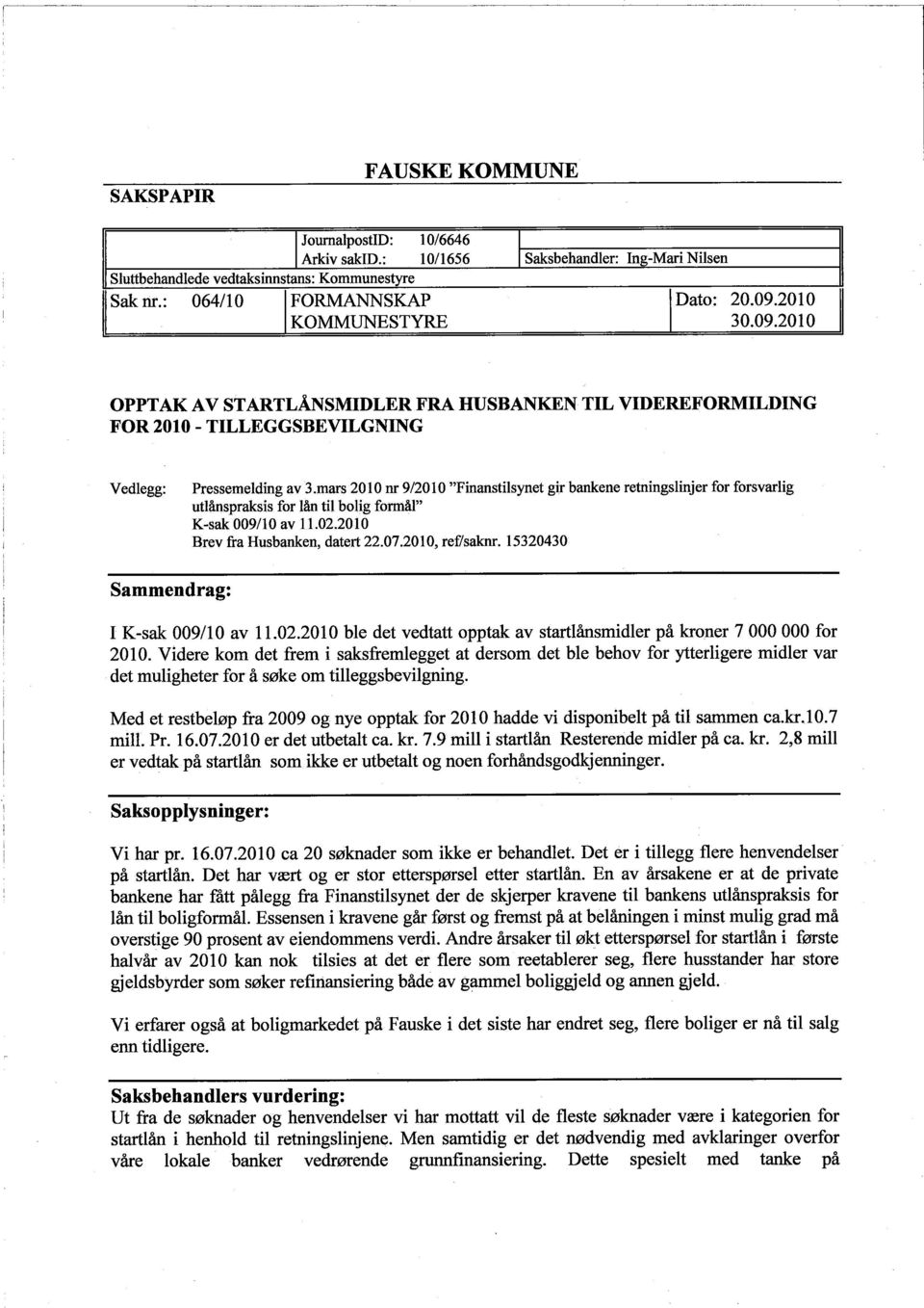 mars 2010 nr 9/2010 "Fìnanstilsynet gir bankene retningslìnjer for forsvarlig utlånspraksis for lån til bolig formål" Sammendrag: K-sak 009/10 av 11.02.2010 Brev fra Husbanken, datert 22.07.