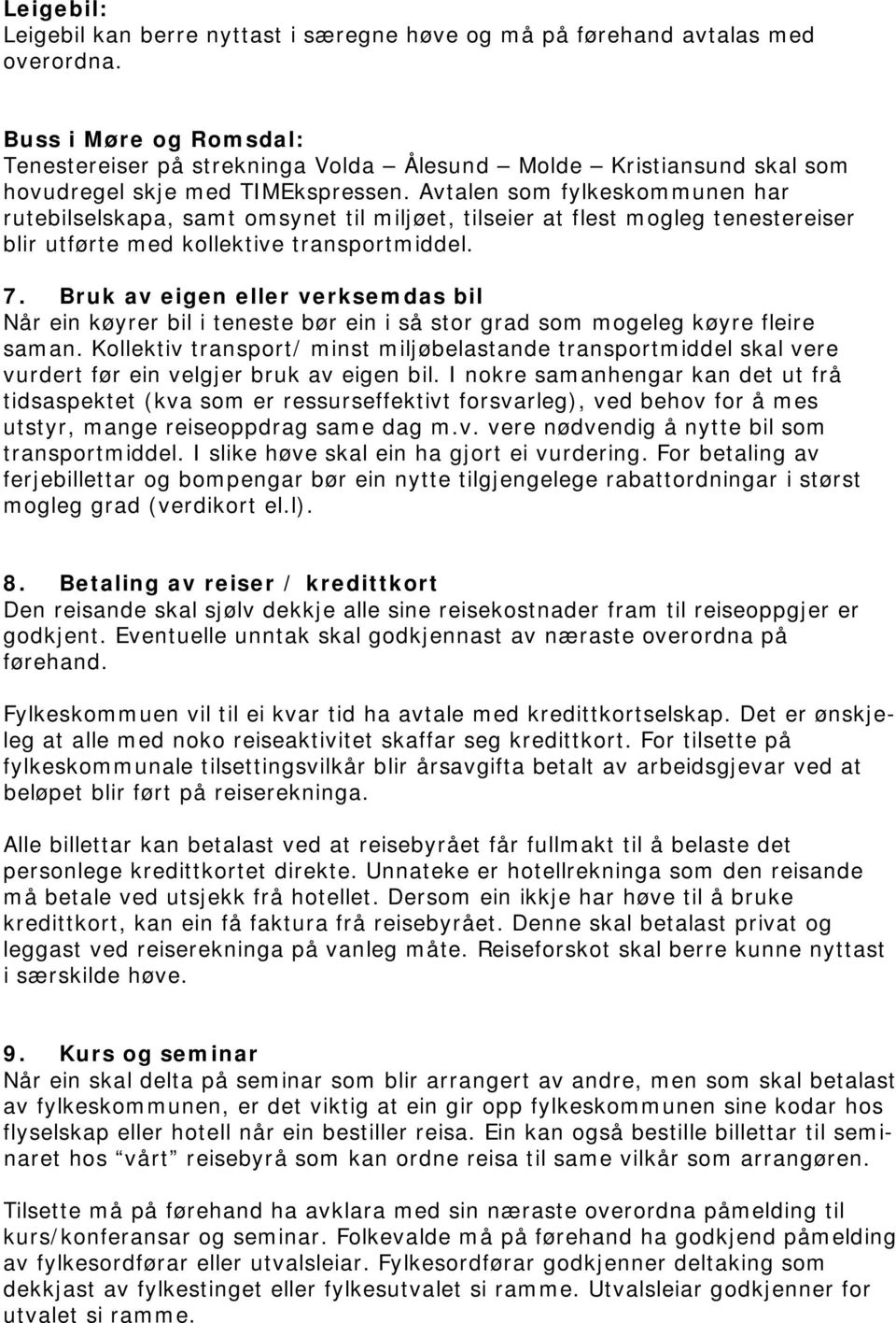 Avtalen som fylkeskommunen har rutebilselskapa, samt omsynet til miljøet, tilseier at flest mogleg tenestereiser blir utførte med kollektive transportmiddel. 7.