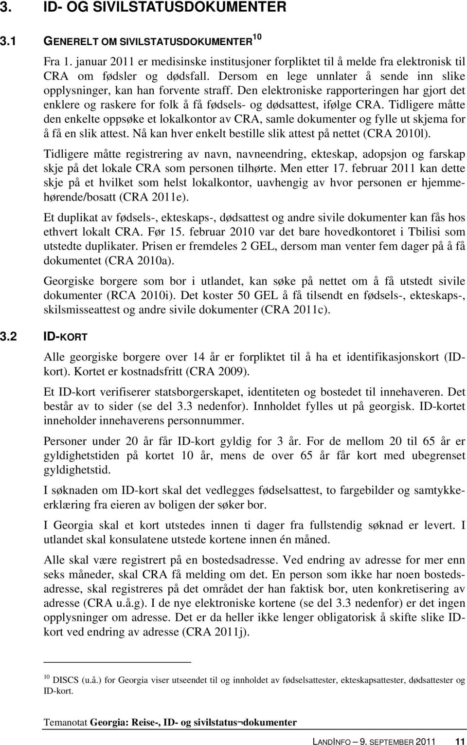 Tidligere måtte den enkelte oppsøke et lokalkontor av CRA, samle dokumenter og fylle ut skjema for å få en slik attest. Nå kan hver enkelt bestille slik attest på nettet (CRA 2010l).