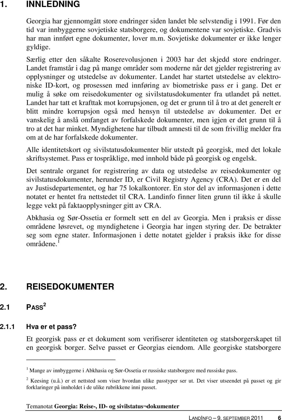 Landet framstår i dag på mange områder som moderne når det gjelder registrering av opplysninger og utstedelse av dokumenter.