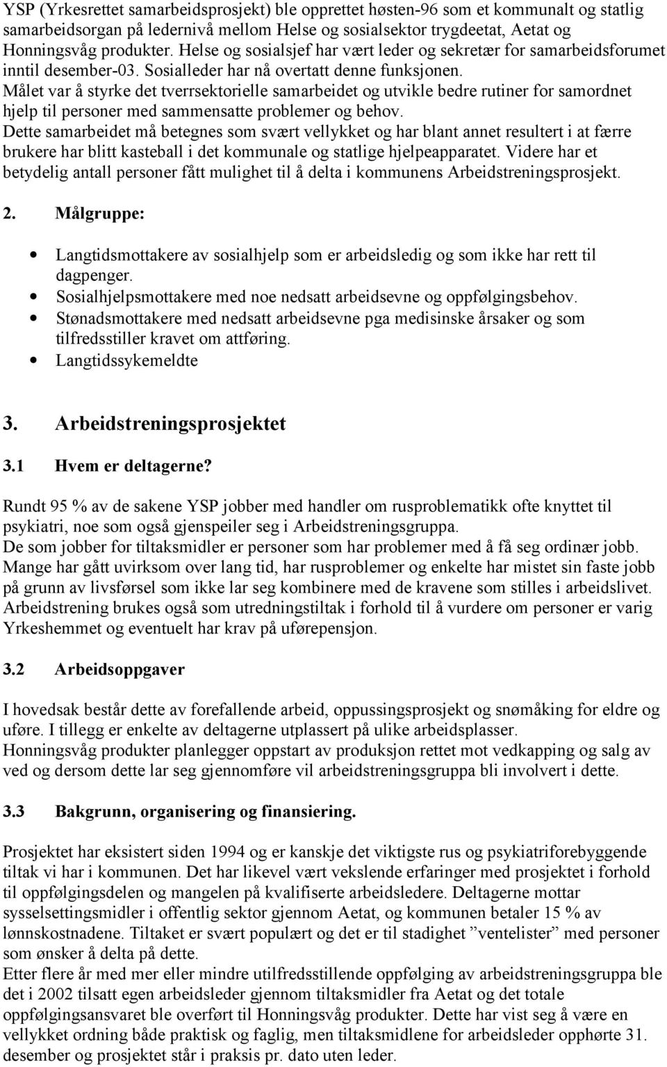 Målet var å styrke det tverrsektorielle samarbeidet og utvikle bedre rutiner for samordnet hjelp til personer med sammensatte problemer og behov.