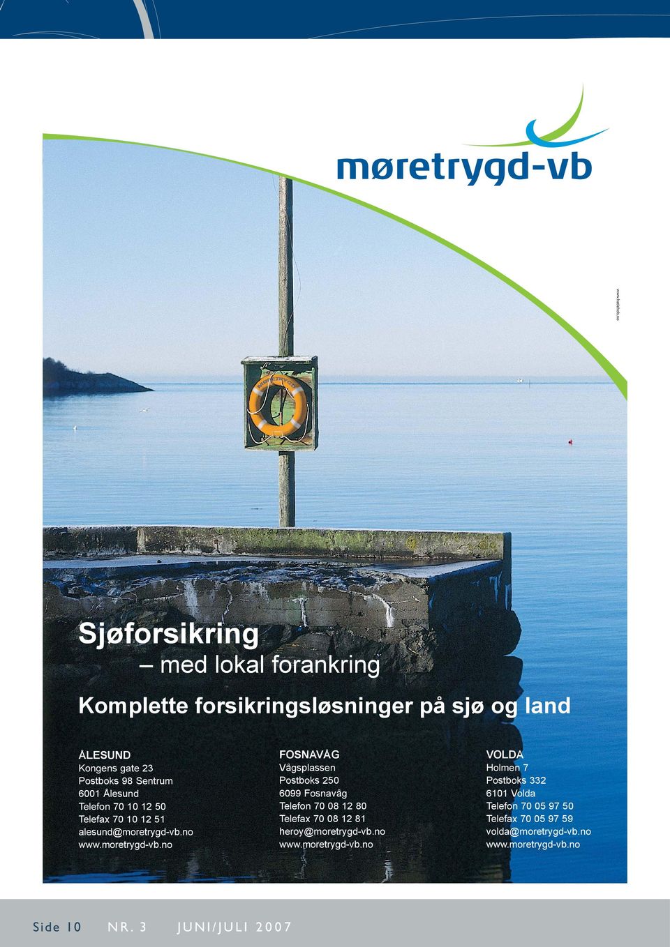 6001 Ålesund Telefon 70 10 12 50 Telefax 70 10 12 51 alesund@moretrygd-vb.