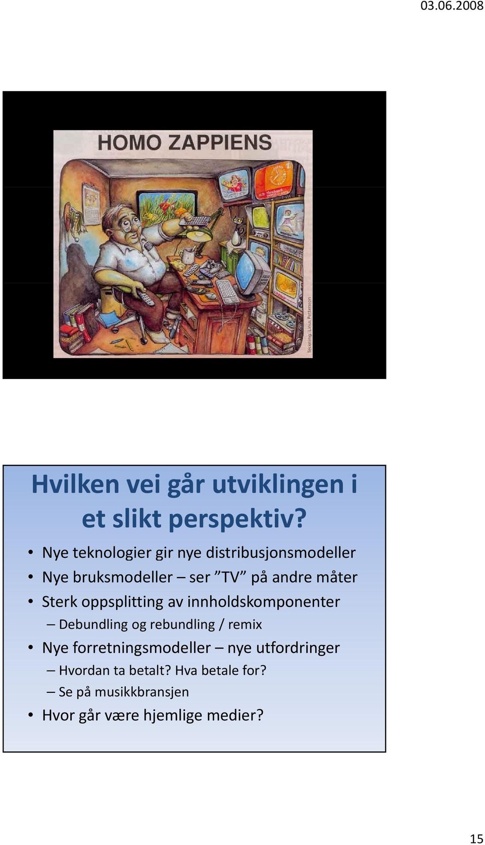 Sterk oppsplitting av innholdskomponenter Debundling og rebundling / remix Nye