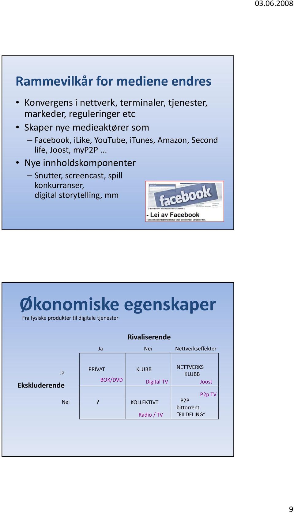 .. Nye innholdskomponenter Snutter, screencast, spill konkurranser, digital storytelling, mm Økonomiske egenskaper Fra fysiske