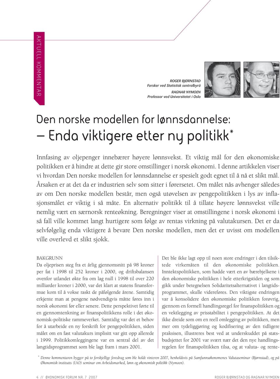 I denne artikkelen viser vi hvordan Den norske modellen for lønnsdannelse er spesielt godt egnet til å nå et slikt mål. Årsaken er at det da er industrien selv som sitter i førersetet.