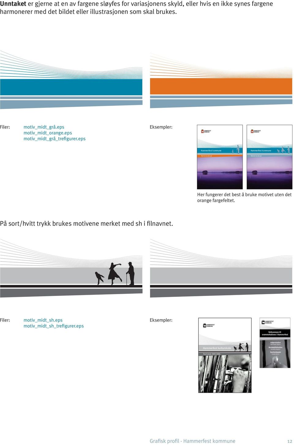 eps Eksempler: Hammerfest kommune Hammerfest kommune Natur og miljø Natur og miljø Her fungerer det best å bruke motivet uten det orange