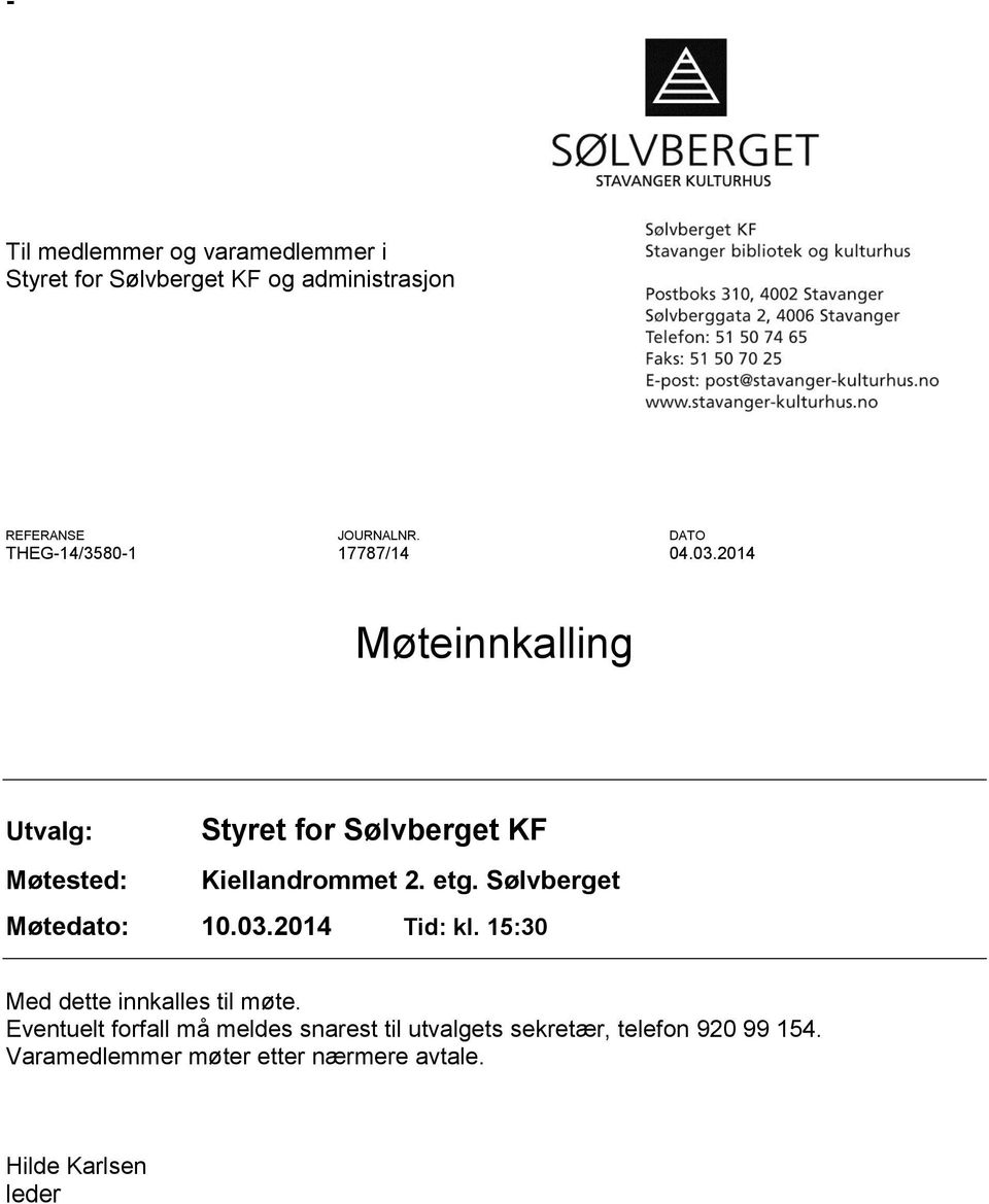 2014 Møteinnkalling Utvalg: Møtested: Styret for Sølvberget KF Kiellandrommet 2. etg. Sølvberget Møtedato: 10.