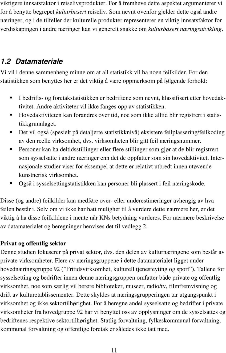 kulturbasert næringsutvikling. 1.2 Datamateriale Vi vil i denne sammenheng minne om at all statistikk vil ha noen feilkilder.