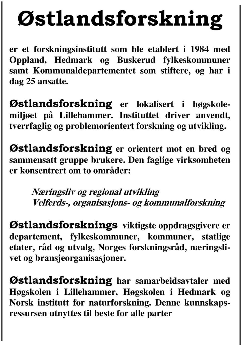 Østlandsforskning er orientert mot en bred og sammensatt gruppe brukere.