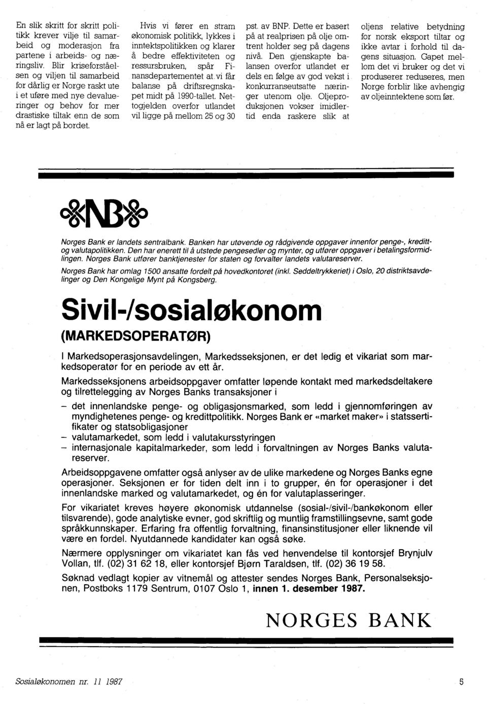 Hvis vi forer en stram økonomisk politikk, lykkes i inntektspolitikken og klarer å bedre effektiviteten og ressursbruken, spår Finansdepartementet at.