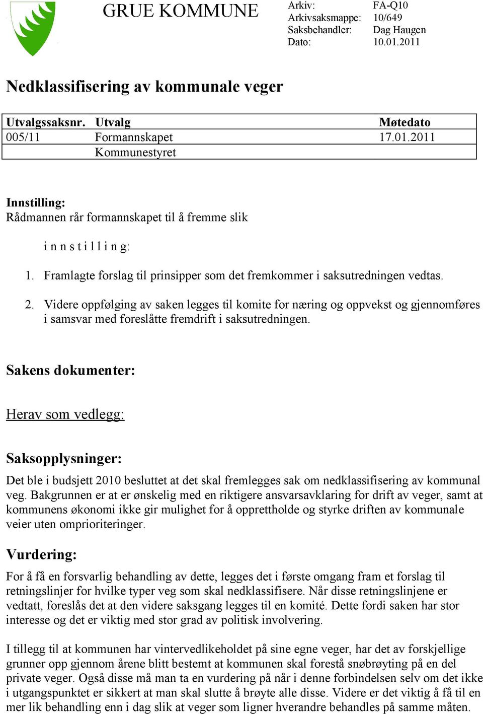 Videre oppfølging av saken legges til komite for næring og oppvekst og gjennomføres i samsvar med foreslåtte fremdrift i saksutredningen.