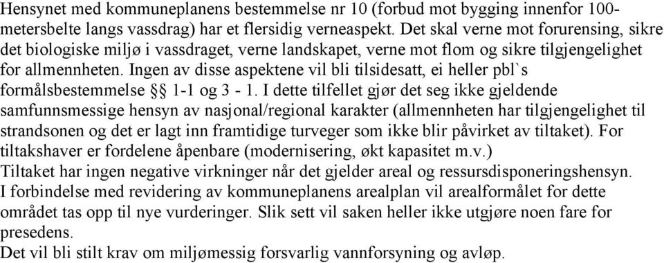 Ingen av disse aspektene vil bli tilsidesatt, ei heller pbl`s formålsbestemmelse 1-1 og 3-1.