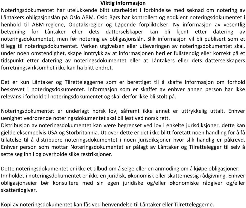 Ny informasjon av vesentlig betydning for Låntaker eller dets datterselskaper kan bli kjent etter datering av noteringsdokumentet, men før notering av obligasjonslån.