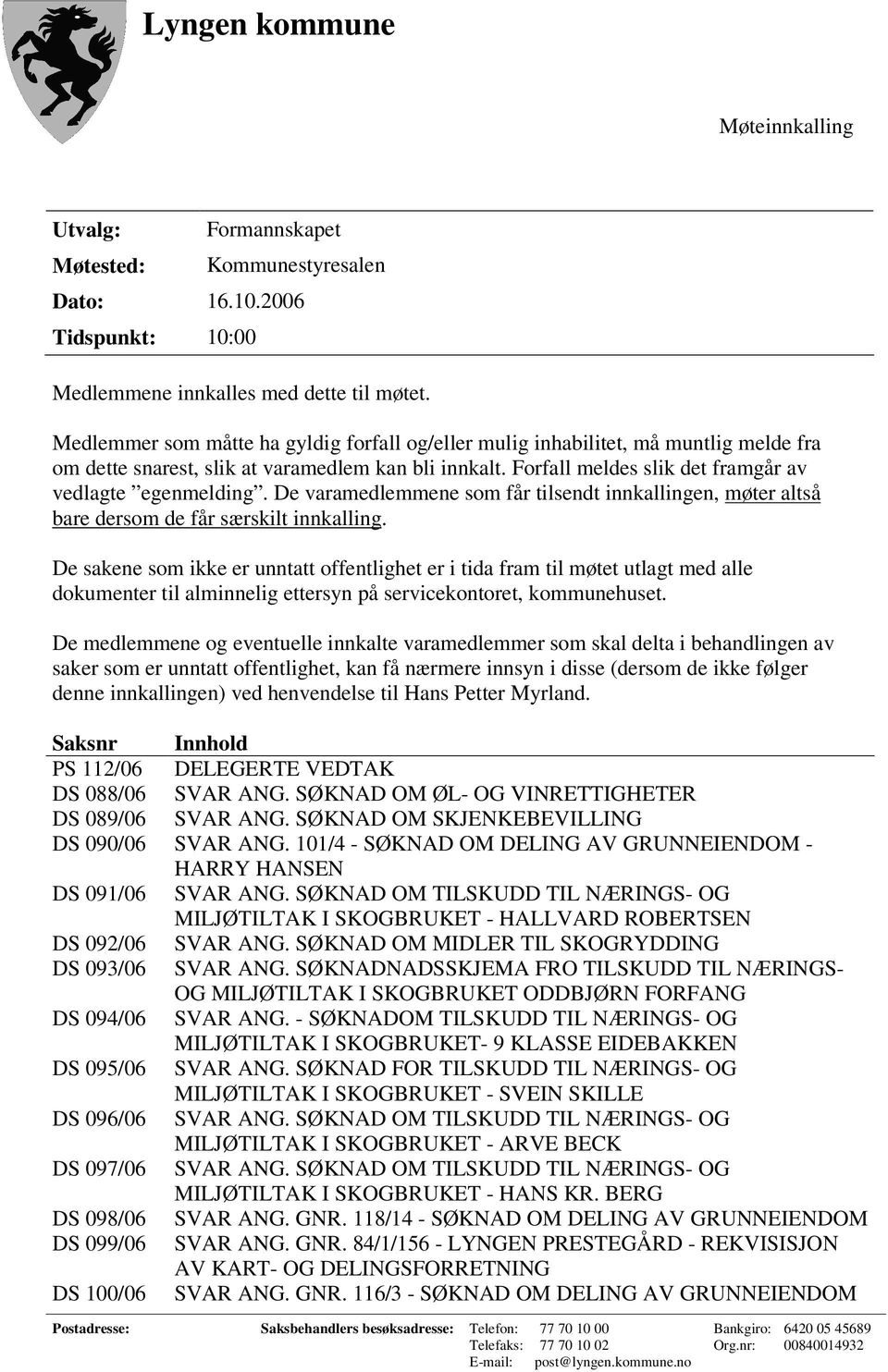 De varamedlemmene som får tilsendt innkallingen, møter altså bare dersom de får særskilt innkalling.